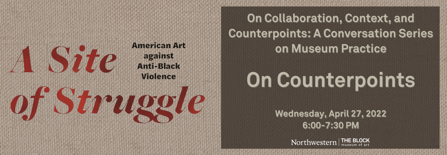 exhibit/program title that reads "A Site of Struggle" and then "A Conversation Series on Museum Practice: On Counterpoints"